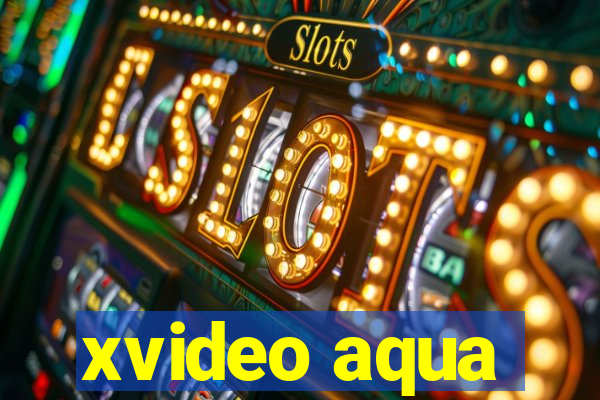 xvideo aqua